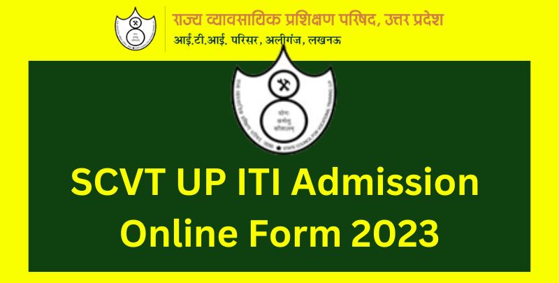 SCVT UP ITI Admission Online Form 2023 Check Eligibility Criteria, Last