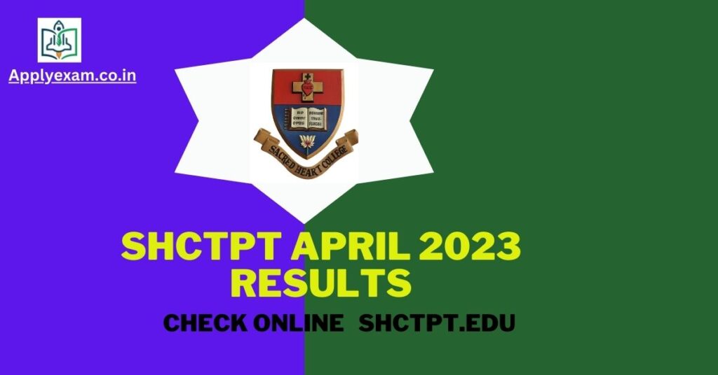 SHCTPT April 2023 Results, Check Online Sacred Heart College Results